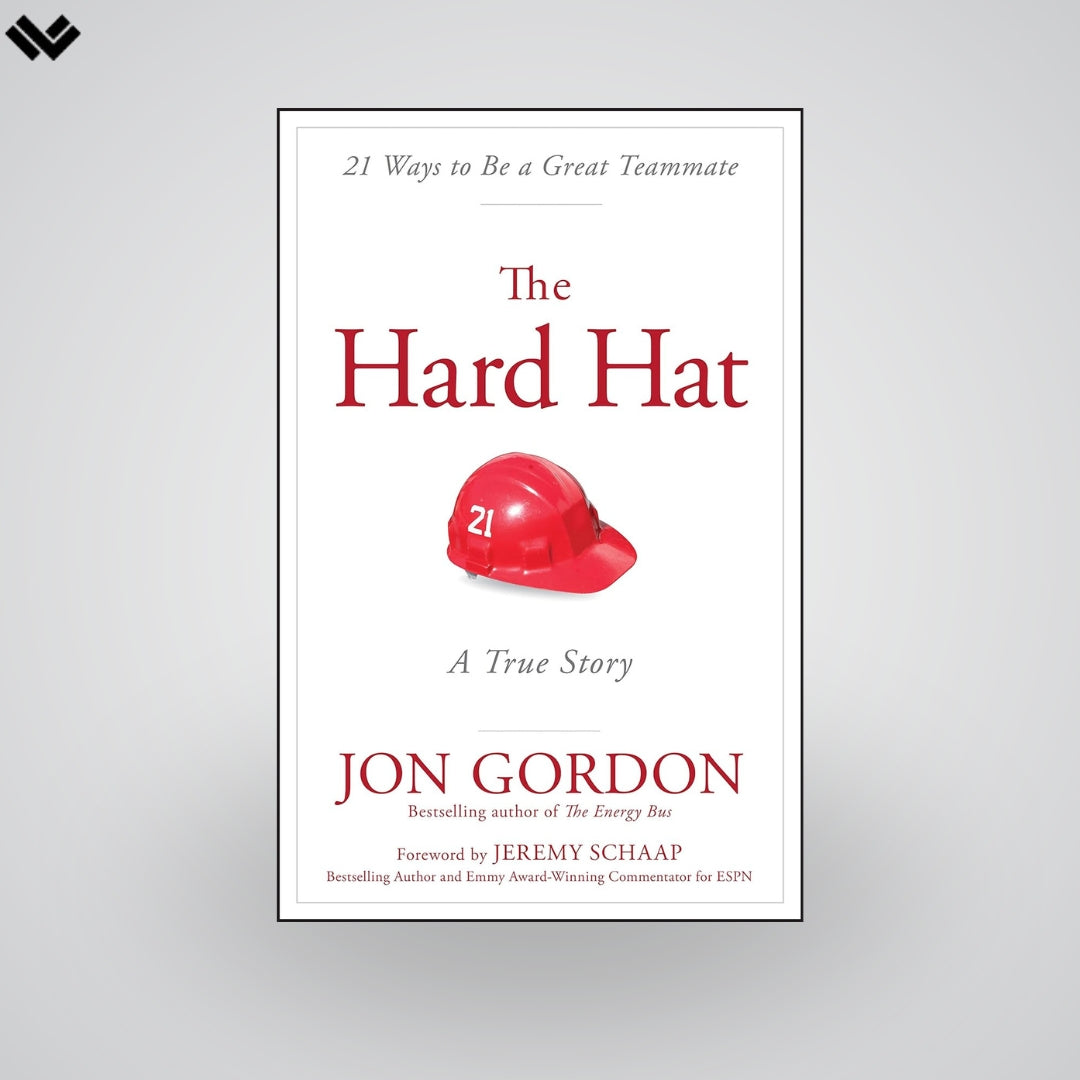 The Hard Hat: 21 Ways to Be a Great Teammate (Jon Gordon)