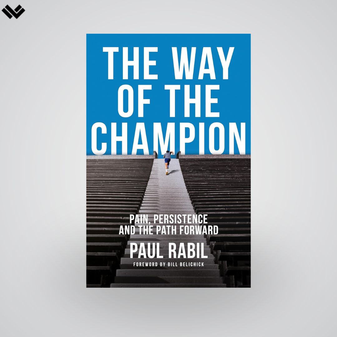 The Way of the Champion: Pain, Persistence, and the Path Forward | Paul Rabil | Library Collection