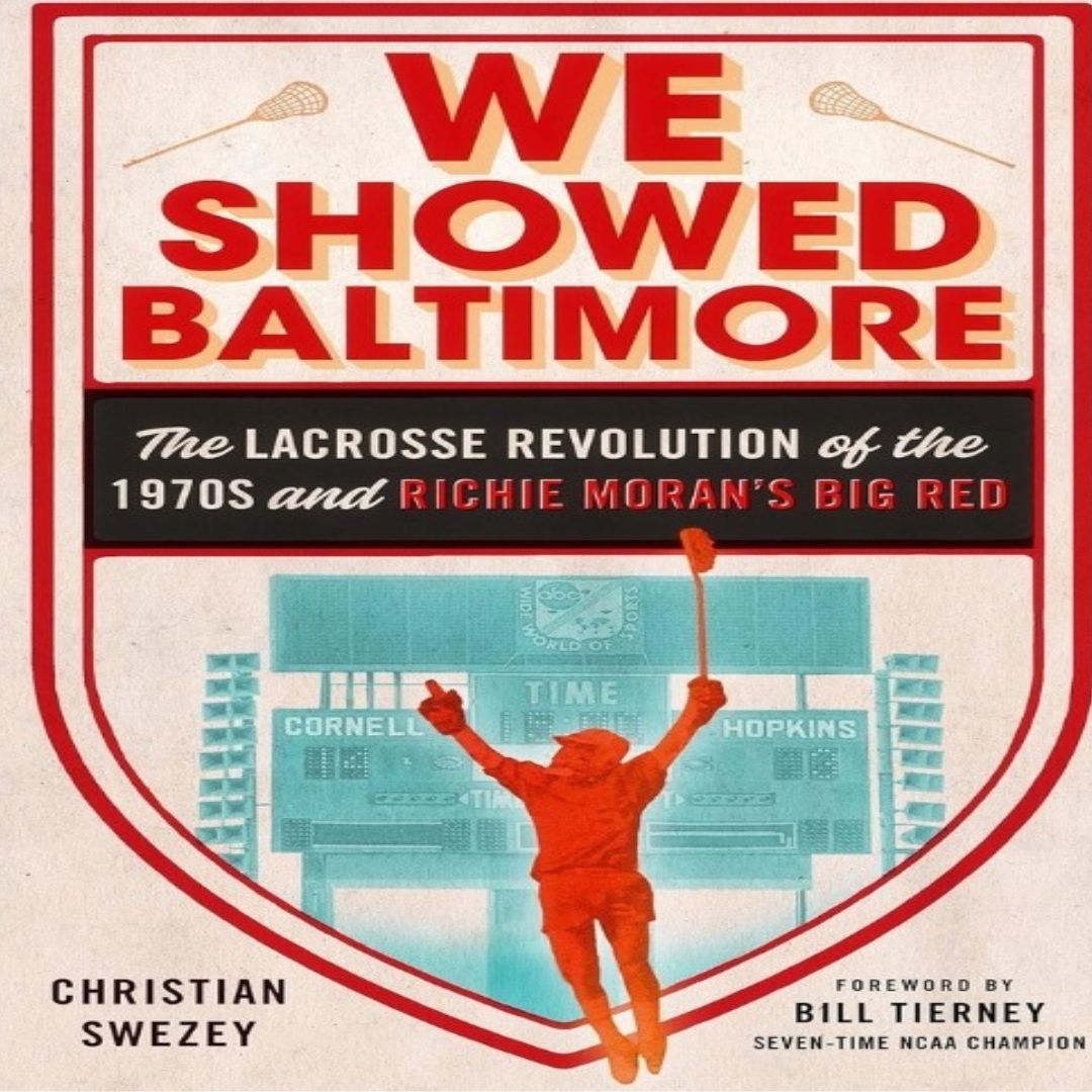 We Showed Baltimore: The Lacrosse Revolution of the 1970s and Richie Moran's Big Red | Library Collection