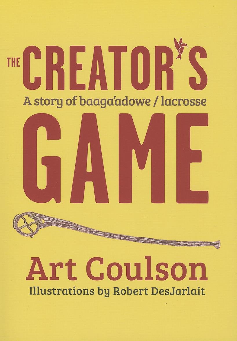 The Creator's Game: A Story of Baaga’adowe/Lacrosse