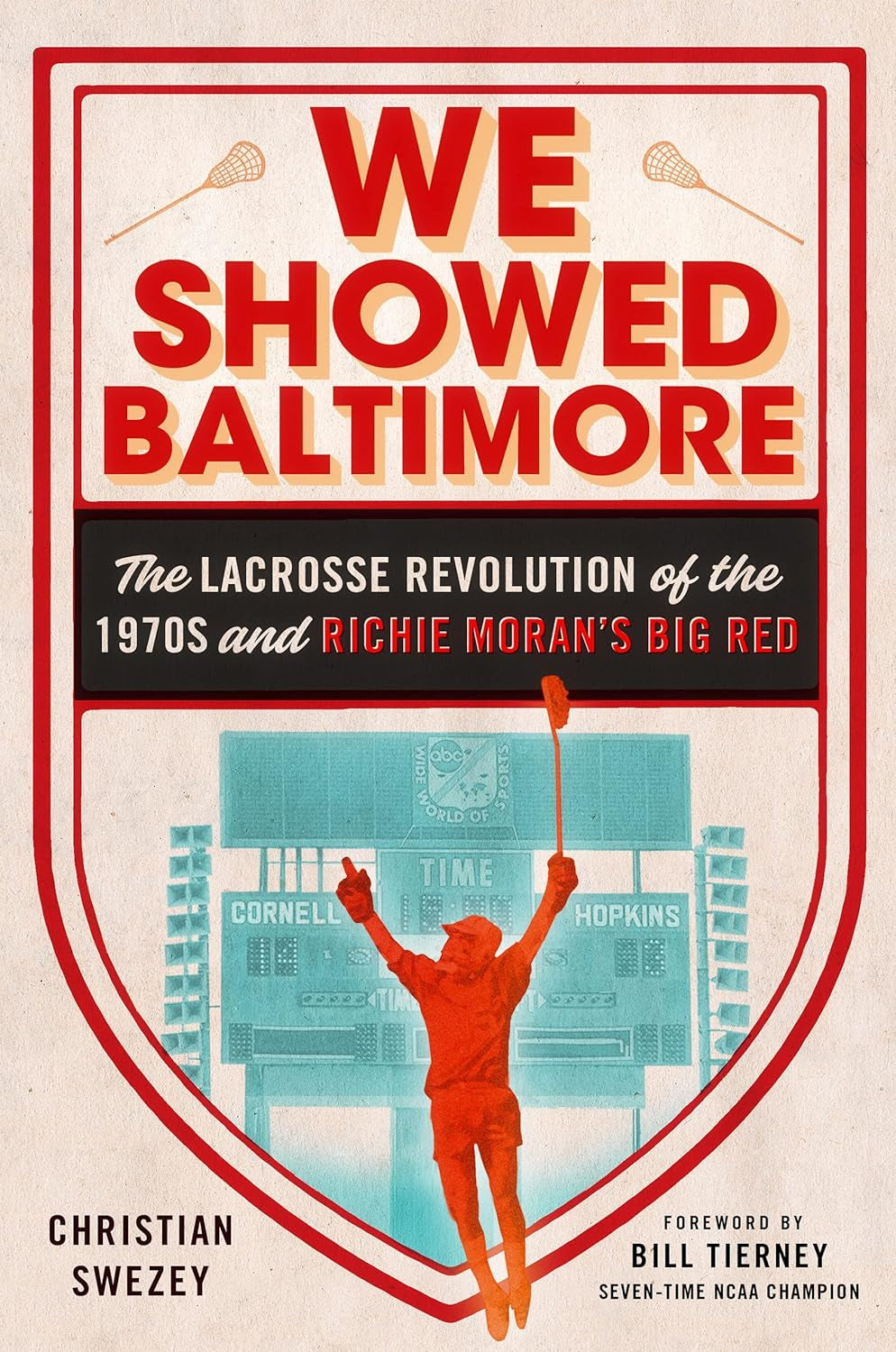 We Showed Baltimore: The Lacrosse Revolution of the 1970s and Richie Moran's Big Red- Front 