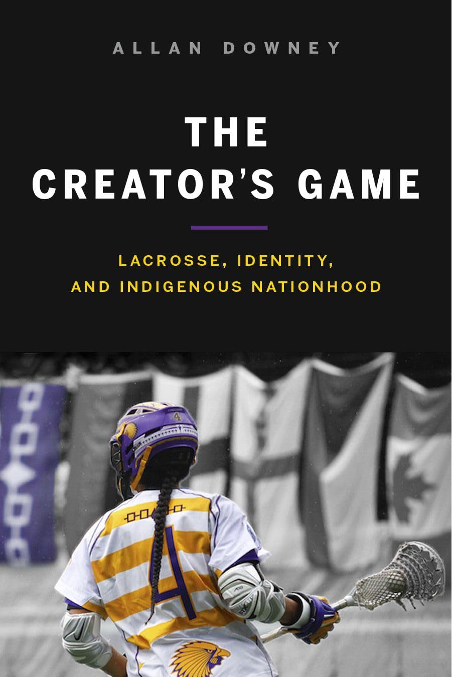 The Creator’s Game: Lacrosse, Identity, and Indigenous Nationhood - Front 